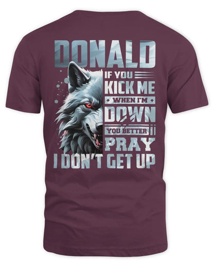 DONALD AP62-K4-666 - Personalized Fierce Wolf Quote Apparel “If You Kick Me When I’m Down, You Better Pray I Don’t Get Up” - Unisex Standard T-Shirt - Maroon