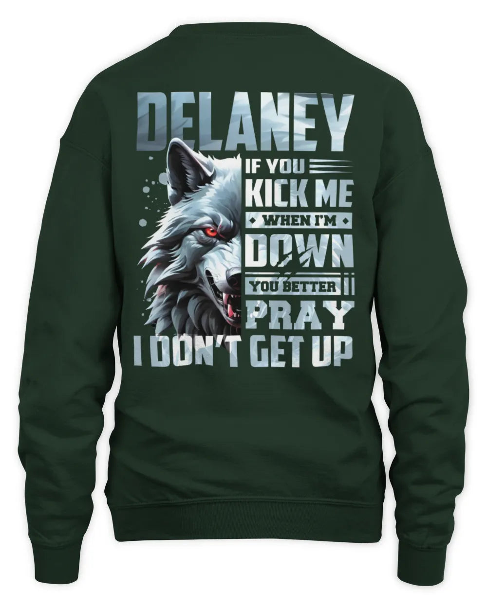 DELANEY AP62-K4-666 - Personalized Fierce Wolf Quote Apparel “If You Kick Me When I’m Down, You Better Pray I Don’t Get Up” - Unisex Sweatshirt - Forest Green