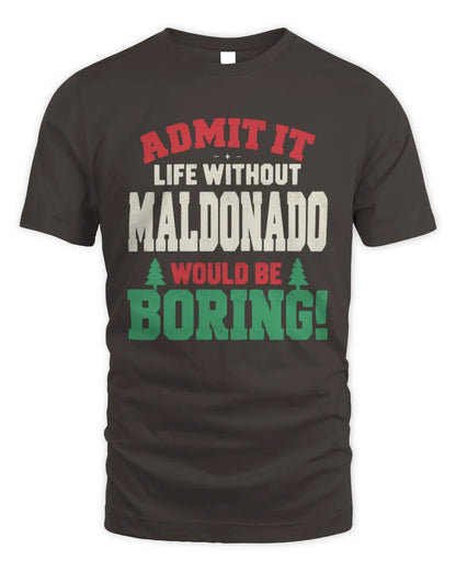 MALDONADO P5 TH08 Christmas T-Shirt – “Life Without NAME Would Be Boring” - Unisex Standard T-Shirt - Dark Chocolate