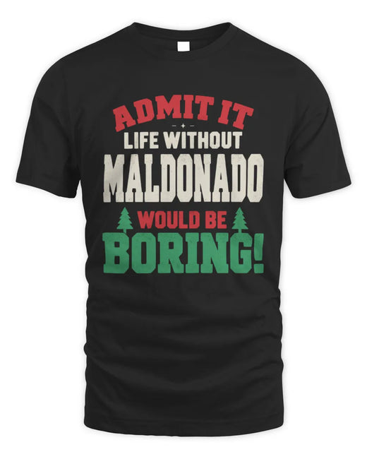 MALDONADO P5 TH08 Christmas T-Shirt – “Life Without NAME Would Be Boring”