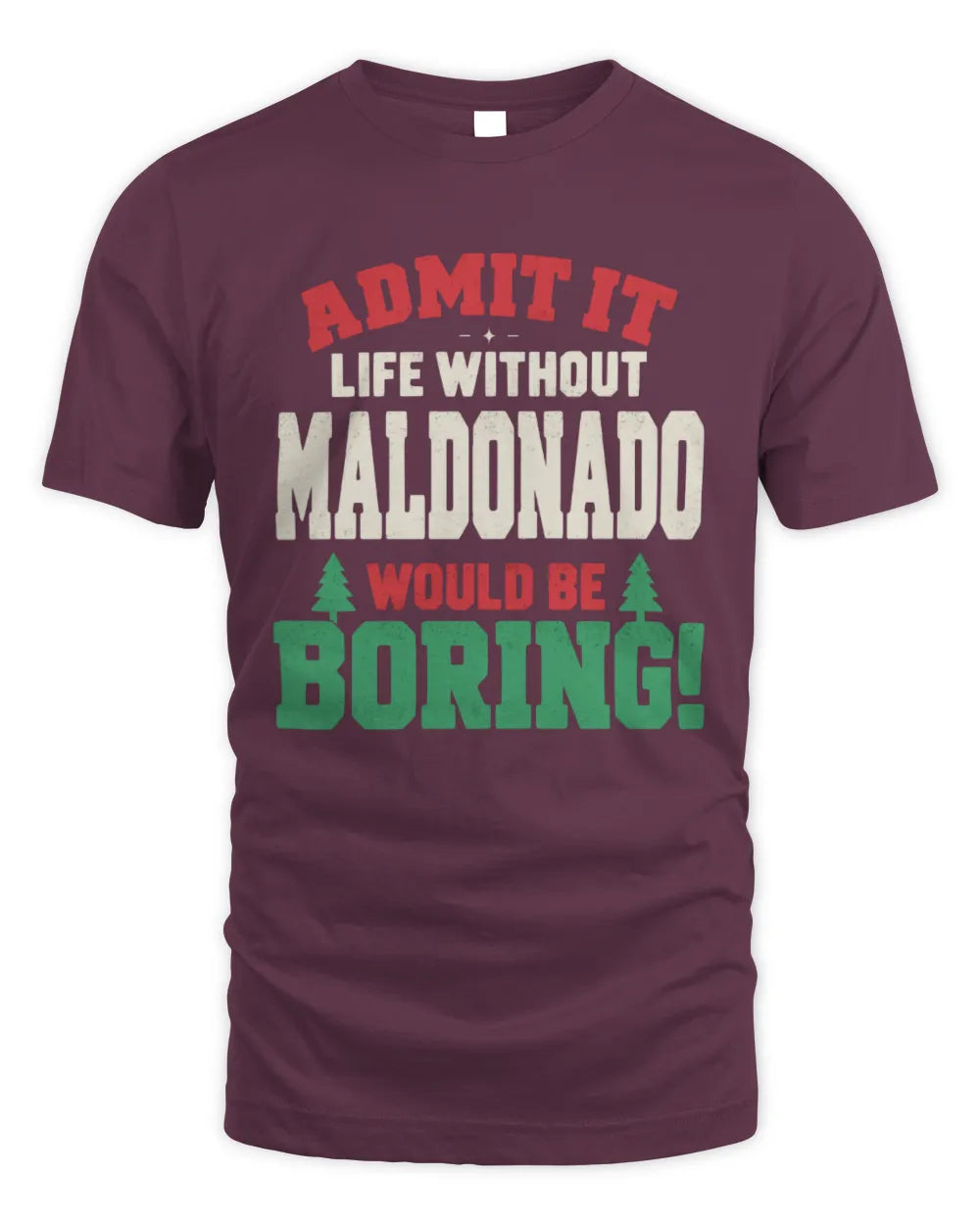 MALDONADO P5 TH08 Christmas T-Shirt – “Life Without NAME Would Be Boring” - Unisex Standard T-Shirt - Maroon