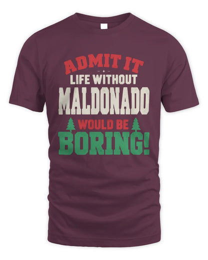MALDONADO P5 TH08 Christmas T-Shirt – “Life Without NAME Would Be Boring” - Unisex Standard T-Shirt - Maroon