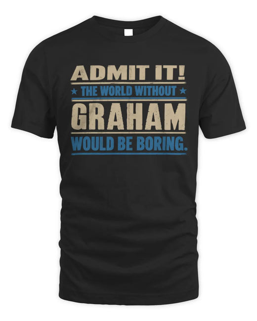 GRAHAM TP68-K2-968 – Personalized Funny Quote Apparel “The World Without NAME Would Be Boring”