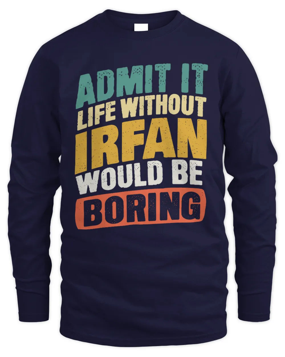 IRFAN TP88-K4-229
Personalized Funny Quote Apparel “Life Without NAME Would Be Boring” - Men's Long Sleeved T-Shirt - Navy