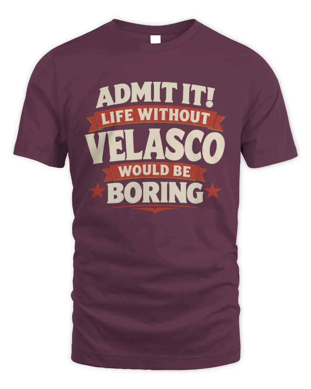 VELASCO P4 KT003 Personalized Funny Quote Apparel “Life Without NAME Would Be Boring” - Unisex Standard T-Shirt - Maroon