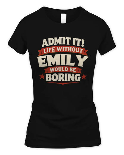 EMILY P4 KT003 Personalized Funny Quote Apparel “Life Without NAME Would Be Boring” - Women's Standard T-Shirt - Black
