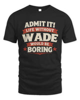 WADE P4 KT003 Personalized Funny Quote Apparel “Life Without NAME Would Be Boring” - Unisex Standard T-Shirt - Black