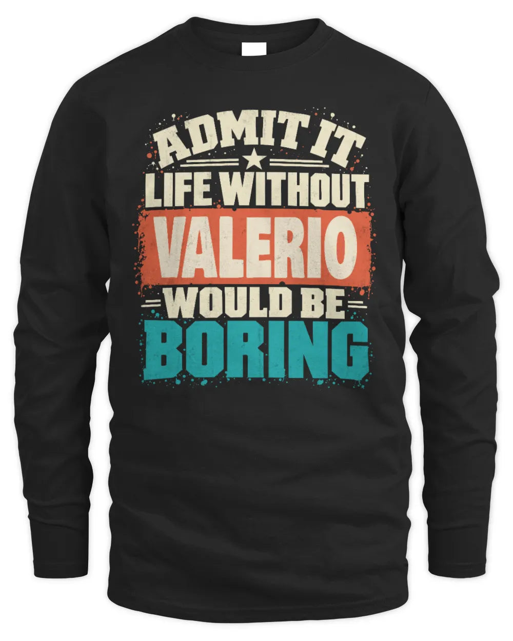 VALERIO P02-TH11-226 Personalized Admit It Life Without [Name] Would Be Boring T-Shirt - Custom Name Funny Gift - Men's Long Sleeved T-Shirt - Black