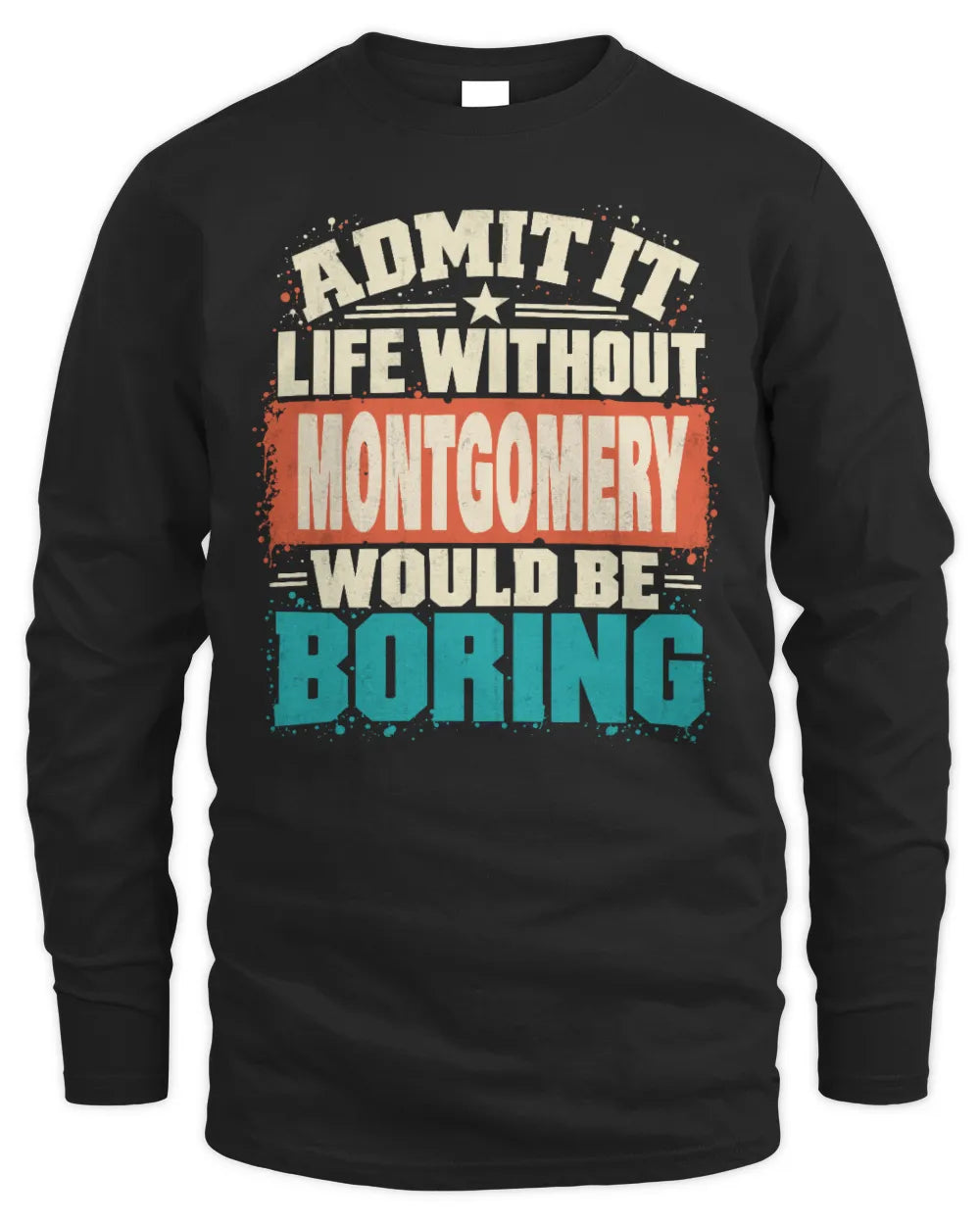 MONTGOMERY P02-TH11-226 Personalized Admit It Life Without [Name] Would Be Boring T-Shirt - Custom Name Funny Gift - Men's Long Sleeved T-Shirt - Black
