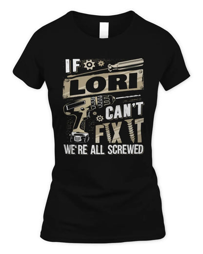 LORI TX03 P02 - Personalized Handyman Mechanic Shirt “If NAME Can’t Fix It, We’re All Screwed” - Women's Standard T-Shirt - Black