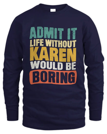 KAREN TP86-K3-229 Personalized Funny Quote Apparel “Life Without NAME Would Be Boring” - Men's Long Sleeved T-Shirt - Navy