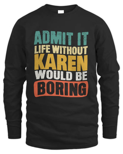 KAREN TP86-K3-229 Personalized Funny Quote Apparel “Life Without NAME Would Be Boring” - Men's Long Sleeved T-Shirt - Black