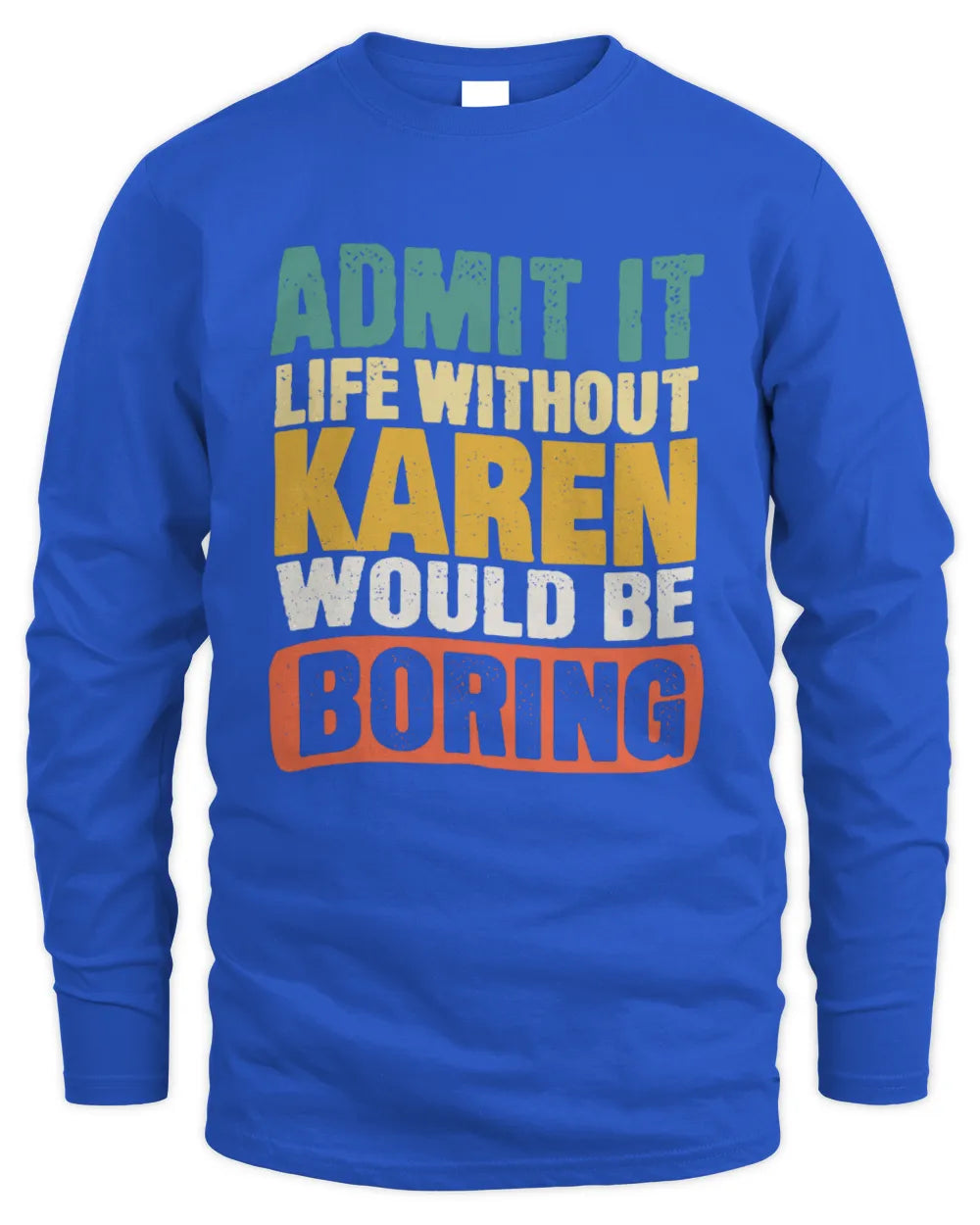 KAREN TP86-K3-229 Personalized Funny Quote Apparel “Life Without NAME Would Be Boring” - Men's Long Sleeved T-Shirt - Royal