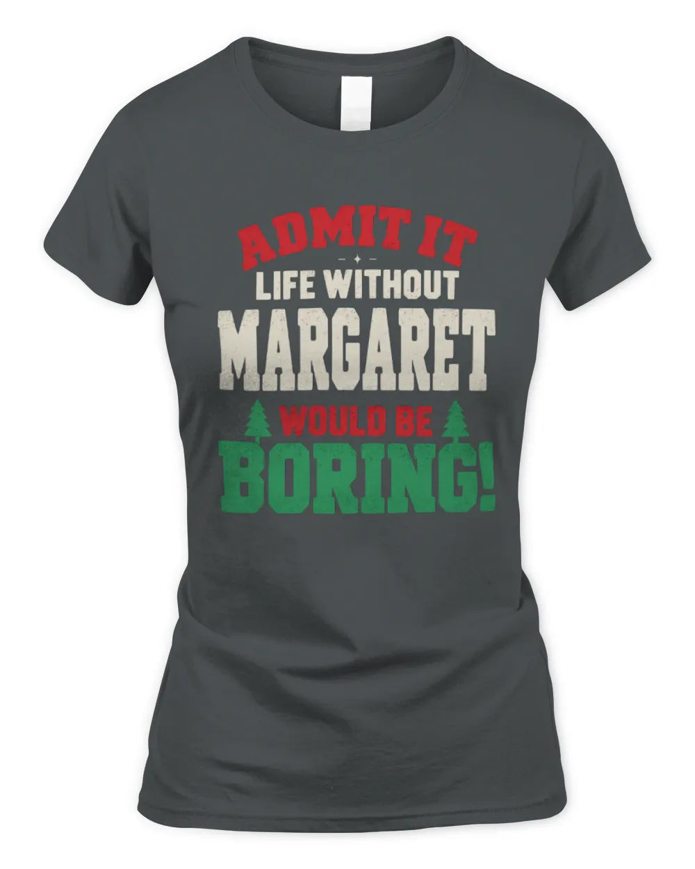 MARGARET P5 TH08 Christmas T-Shirt – “Life Without NAME Would Be Boring” - Women's Standard T-Shirt - Charcoal