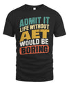 AET TP88-K4-229
Personalized Funny Quote Apparel “Life Without NAME Would Be Boring”