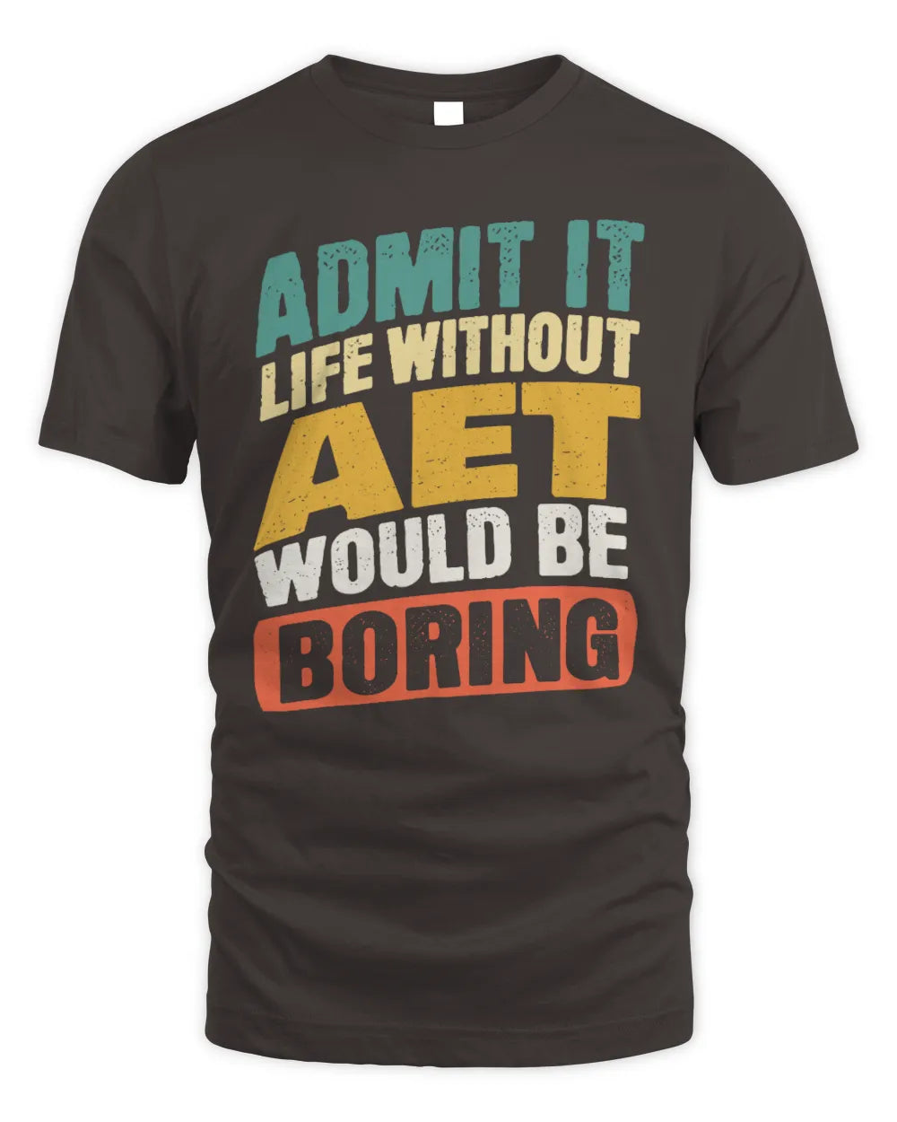 AET TP88-K4-229
Personalized Funny Quote Apparel “Life Without NAME Would Be Boring” - Unisex Standard T-Shirt - Dark Chocolate