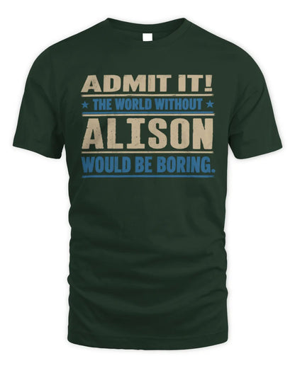 ALISON TP68-K2-968 – Personalized Funny Quote Apparel “The World Without NAME Would Be Boring” - Unisex Standard T-Shirt - Forest Green
