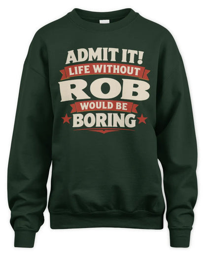 ROB P4 KT003 Personalized Funny Quote Apparel “Life Without NAME Would Be Boring” - Unisex Sweatshirt - Forest Green