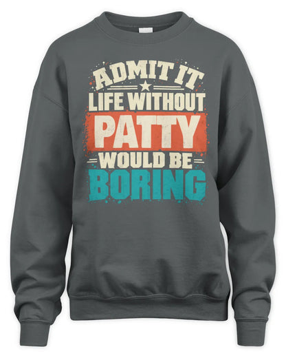 PATTY P02-TH11-226 Personalized Admit It Life Without [Name] Would Be Boring T-Shirt - Custom Name Funny Gift - Unisex Sweatshirt - Charcoal