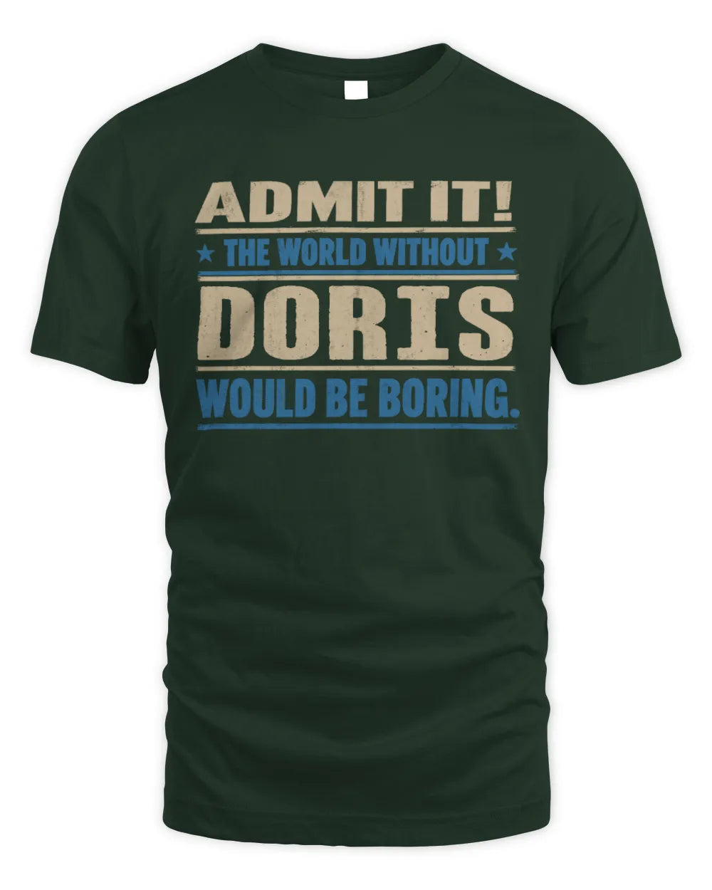 DORIS TP68-K2-968 – Personalized Funny Quote Apparel “The World Without NAME Would Be Boring” - Unisex Standard T-Shirt - Forest Green