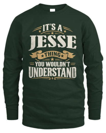 JESSE P08 TH51 - Personalized “It’s a/an [NAME] Thing – You Wouldn’t Understand” Shirt - Men's Long Sleeved T-Shirt - Forest Green