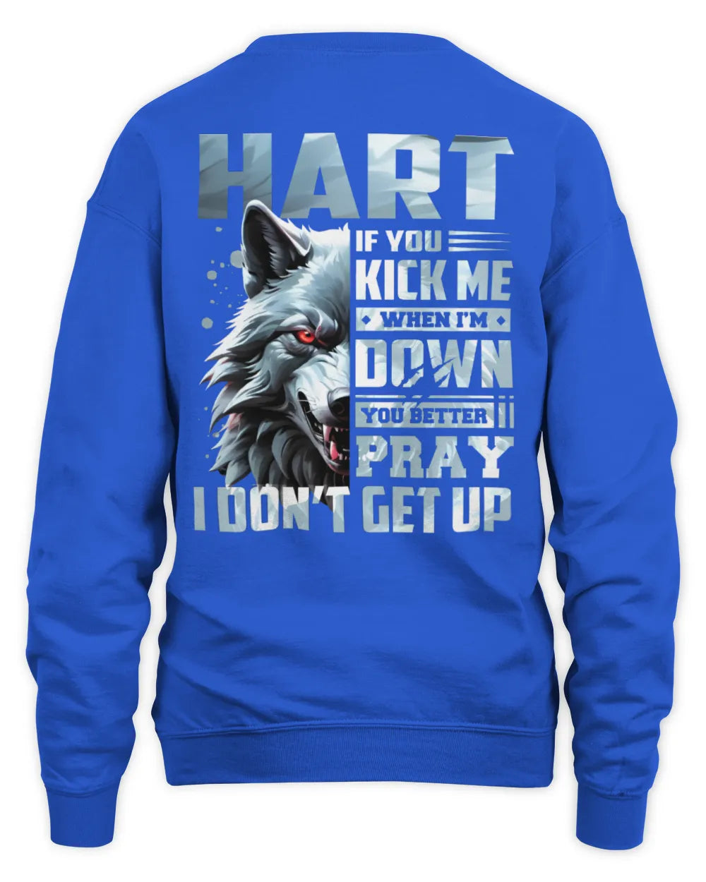 HART AP62-K4-666 - Personalized Fierce Wolf Quote Apparel “If You Kick Me When I’m Down, You Better Pray I Don’t Get Up” - Unisex Sweatshirt - Royal