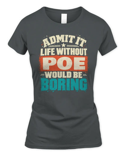 POE P02-TH11-226 Personalized Admit It Life Without [Name] Would Be Boring T-Shirt - Custom Name Funny Gift - Women's Standard T-Shirt - Charcoal
