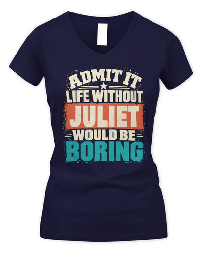 JULIET P02-TH11-226 Personalized Admit It Life Without [Name] Would Be Boring T-Shirt - Custom Name Funny Gift - Women's V-Neck T-Shirt - Navy