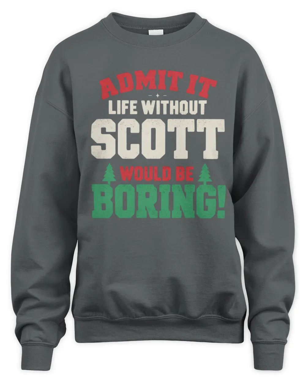 SCOTT P5 TH08 Christmas T-Shirt – “Life Without NAME Would Be Boring” - Unisex Sweatshirt - Charcoal