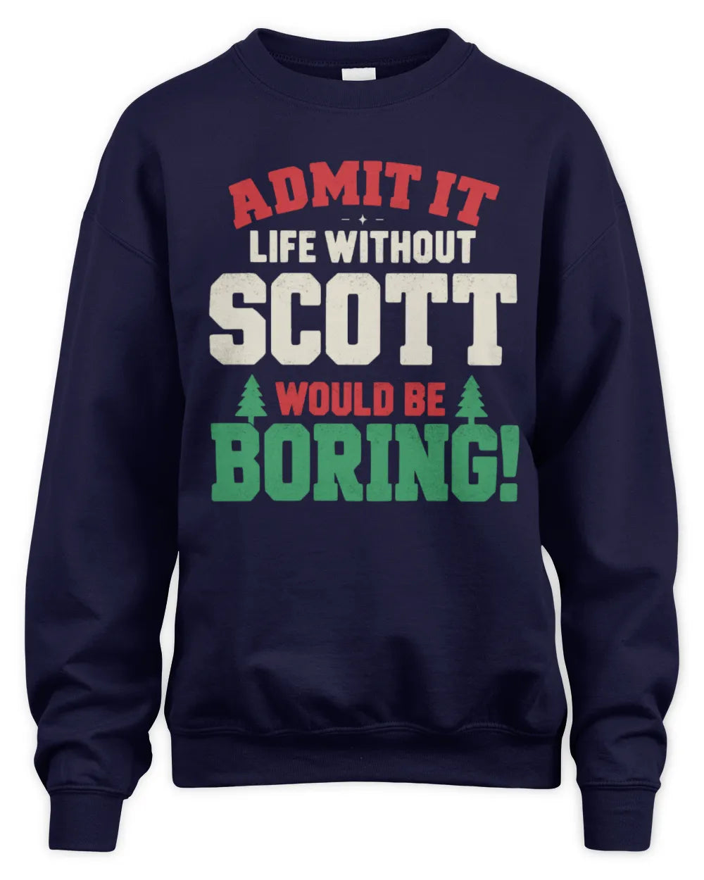 SCOTT P5 TH08 Christmas T-Shirt – “Life Without NAME Would Be Boring” - Unisex Sweatshirt - Navy