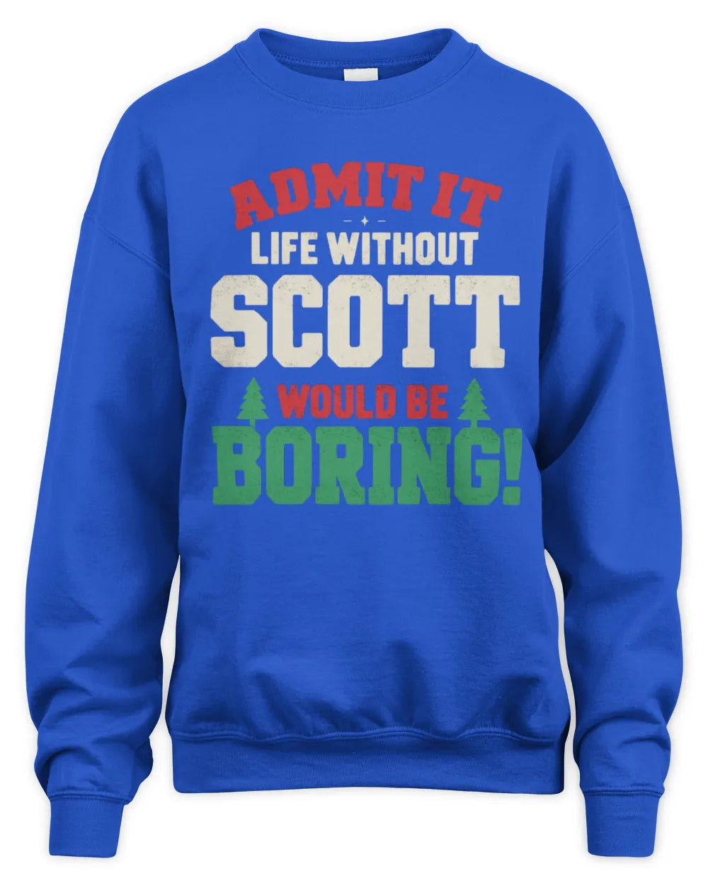 SCOTT P5 TH08 Christmas T-Shirt – “Life Without NAME Would Be Boring” - Unisex Sweatshirt - Royal