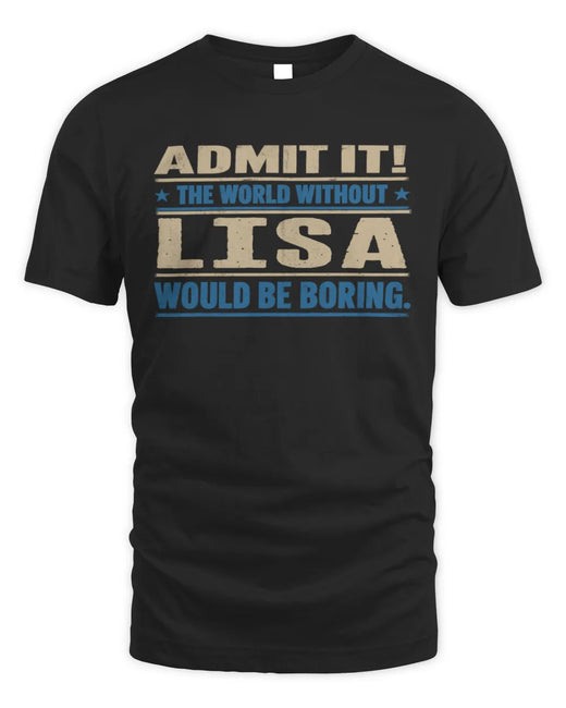 LISA TP68-K2-968 – Personalized Funny Quote Apparel “The World Without NAME Would Be Boring”