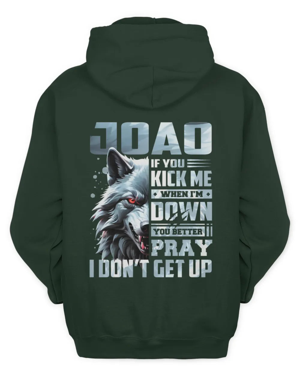 JOAO AP62-K4-666 - Personalized Fierce Wolf Quote Apparel “If You Kick Me When I’m Down, You Better Pray I Don’t Get Up” - Unisex Hoodie - Forest Green