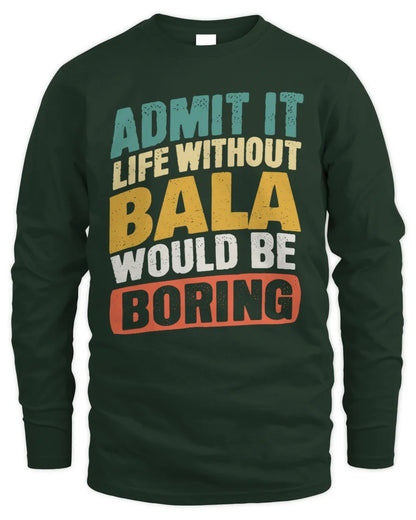 BALA TP88-K4-229
Personalized Funny Quote Apparel “Life Without NAME Would Be Boring” - Men's Long Sleeved T-Shirt - Forest Green