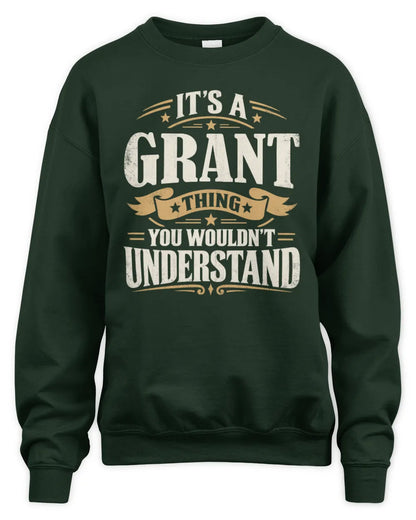 GRANT P08 TH51 - Personalized “It’s a/an [NAME] Thing – You Wouldn’t Understand” Shirt - Unisex Sweatshirt - Forest Green