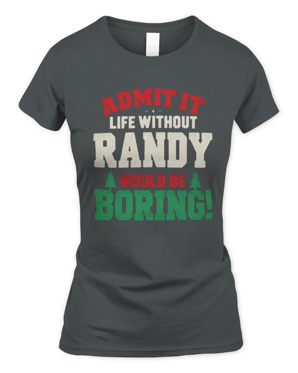 RANDY P5 TH08 Christmas T-Shirt – “Life Without NAME Would Be Boring” - Women's Standard T-Shirt - Charcoal