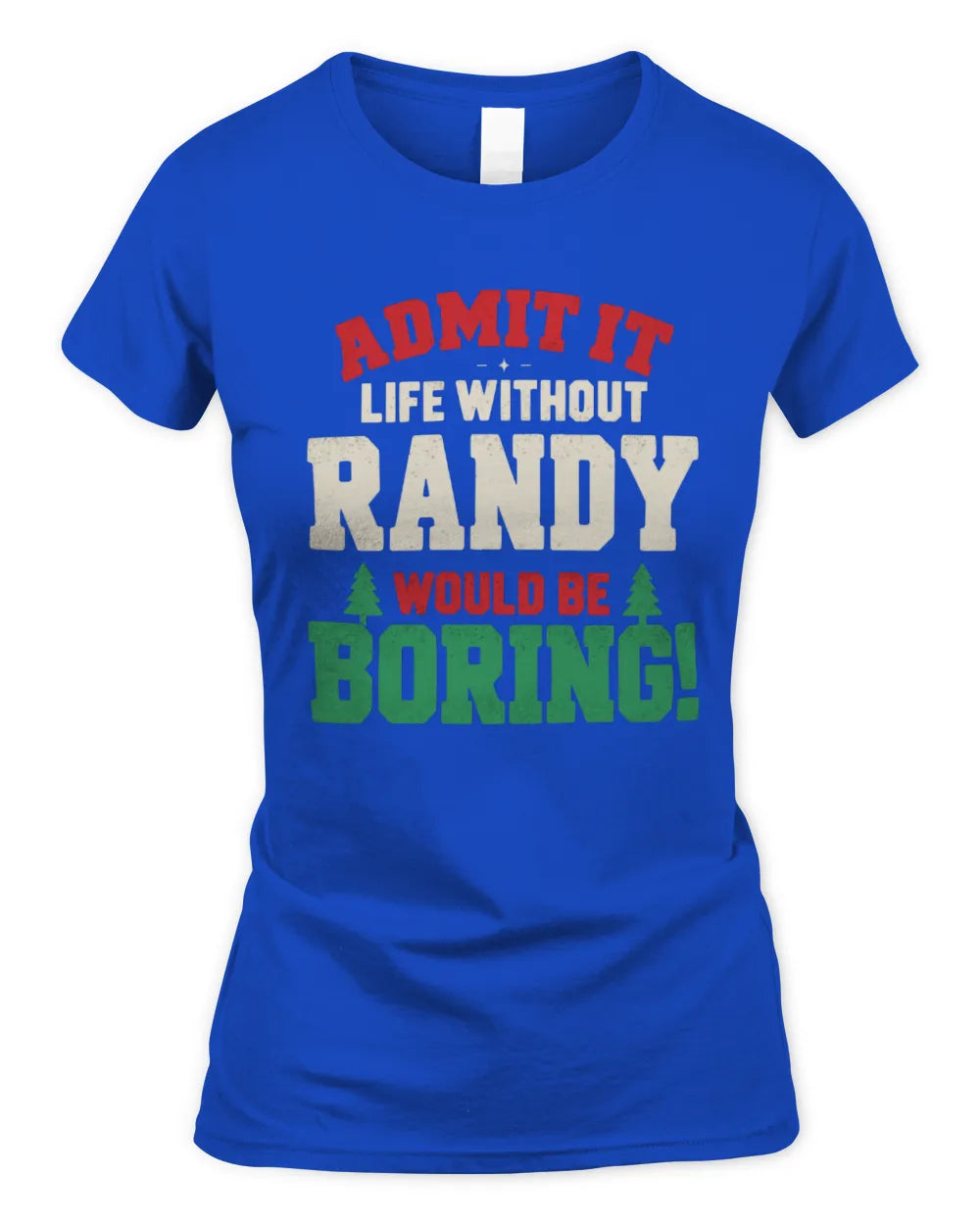 RANDY P5 TH08 Christmas T-Shirt – “Life Without NAME Would Be Boring” - Women's Standard T-Shirt - Royal