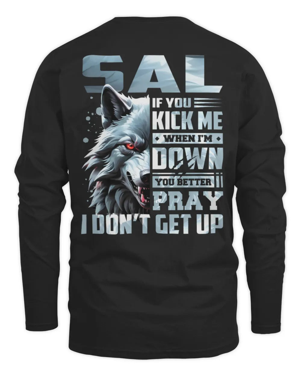 SAL AP62-K4-666 - Personalized Fierce Wolf Quote Apparel “If You Kick Me When I’m Down, You Better Pray I Don’t Get Up” - Men's Long Sleeved T-Shirt - Black