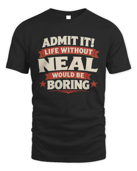 NEAL P4 KT003 Personalized Funny Quote Apparel “Life Without NAME Would Be Boring” - Unisex Standard T-Shirt - Black