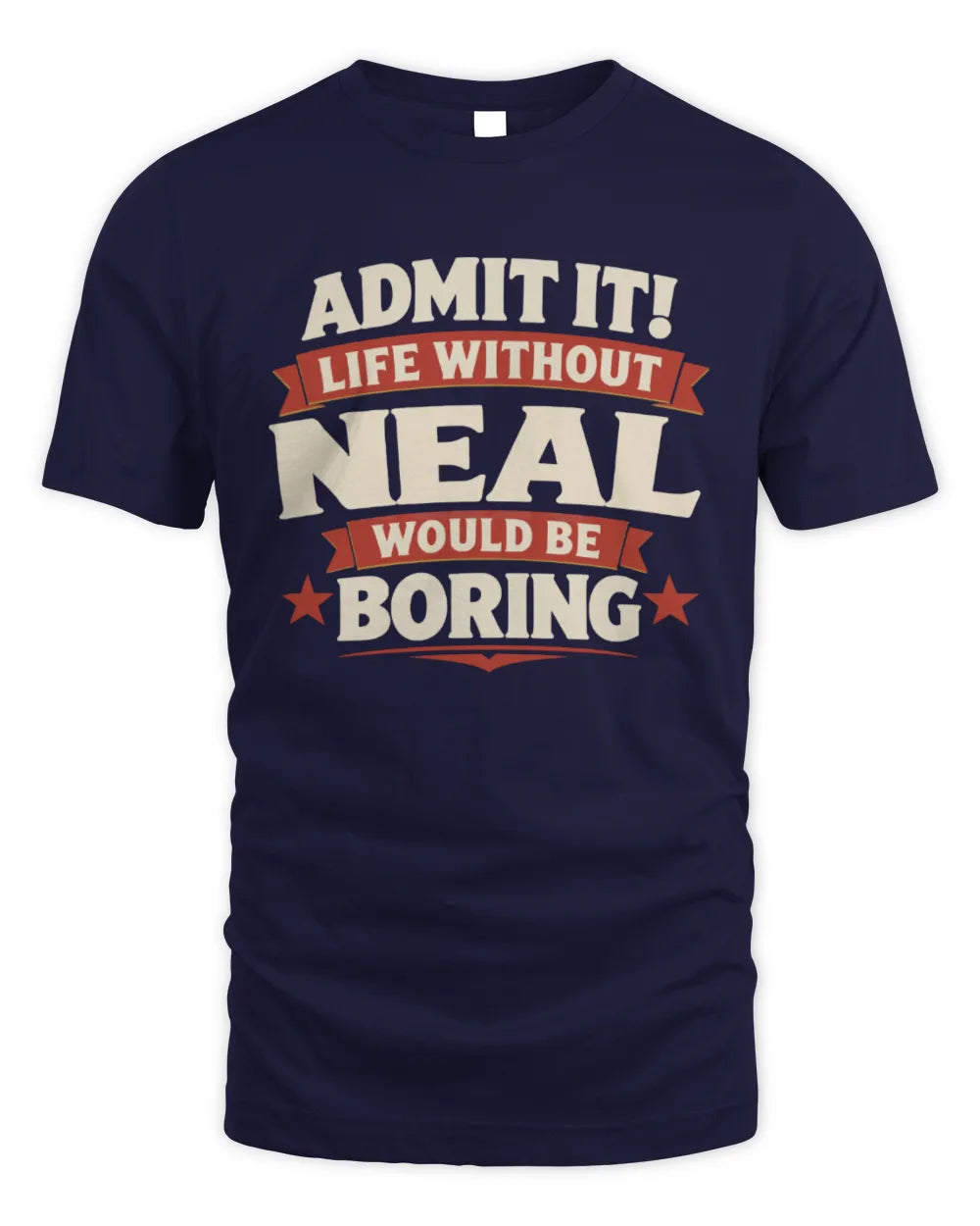 NEAL P4 KT003 Personalized Funny Quote Apparel “Life Without NAME Would Be Boring” - Unisex Standard T-Shirt - Navy