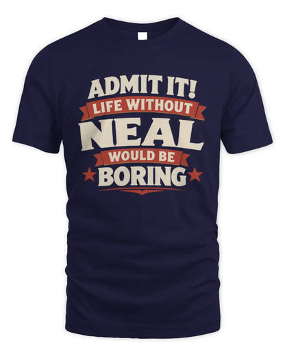 NEAL P4 KT003 Personalized Funny Quote Apparel “Life Without NAME Would Be Boring” - Unisex Standard T-Shirt - Navy