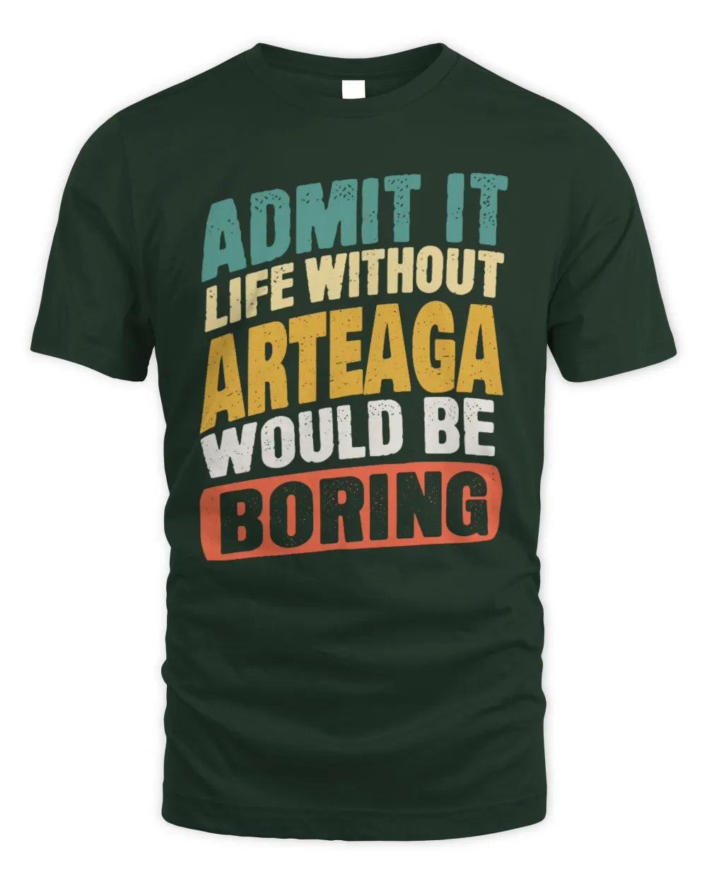 ARTEAGA TP88-K4-229
Personalized Funny Quote Apparel “Life Without NAME Would Be Boring” - Unisex Standard T-Shirt - Forest Green