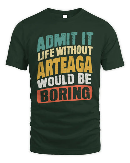 ARTEAGA TP88-K4-229
Personalized Funny Quote Apparel “Life Without NAME Would Be Boring” - Unisex Standard T-Shirt - Forest Green