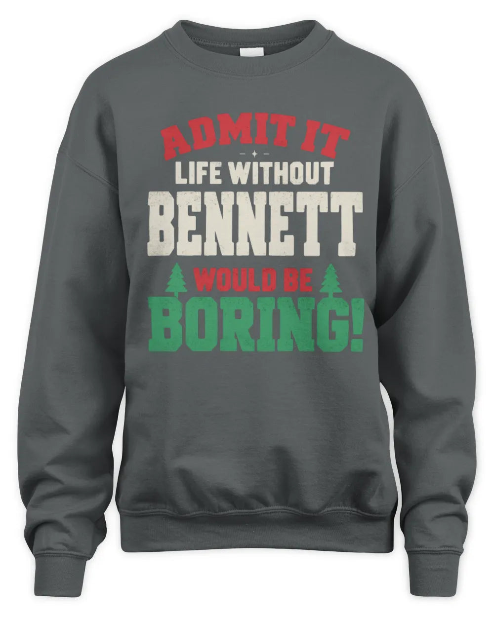 BENNETT P5 TH08 Christmas T-Shirt – “Life Without NAME Would Be Boring” - Unisex Sweatshirt - Charcoal