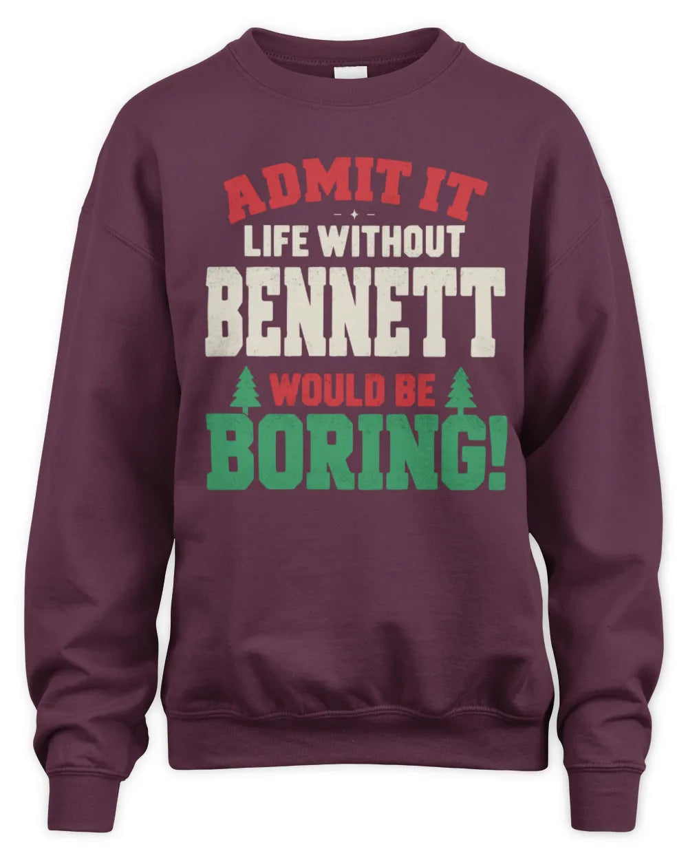 BENNETT P5 TH08 Christmas T-Shirt – “Life Without NAME Would Be Boring” - Unisex Sweatshirt - Maroon