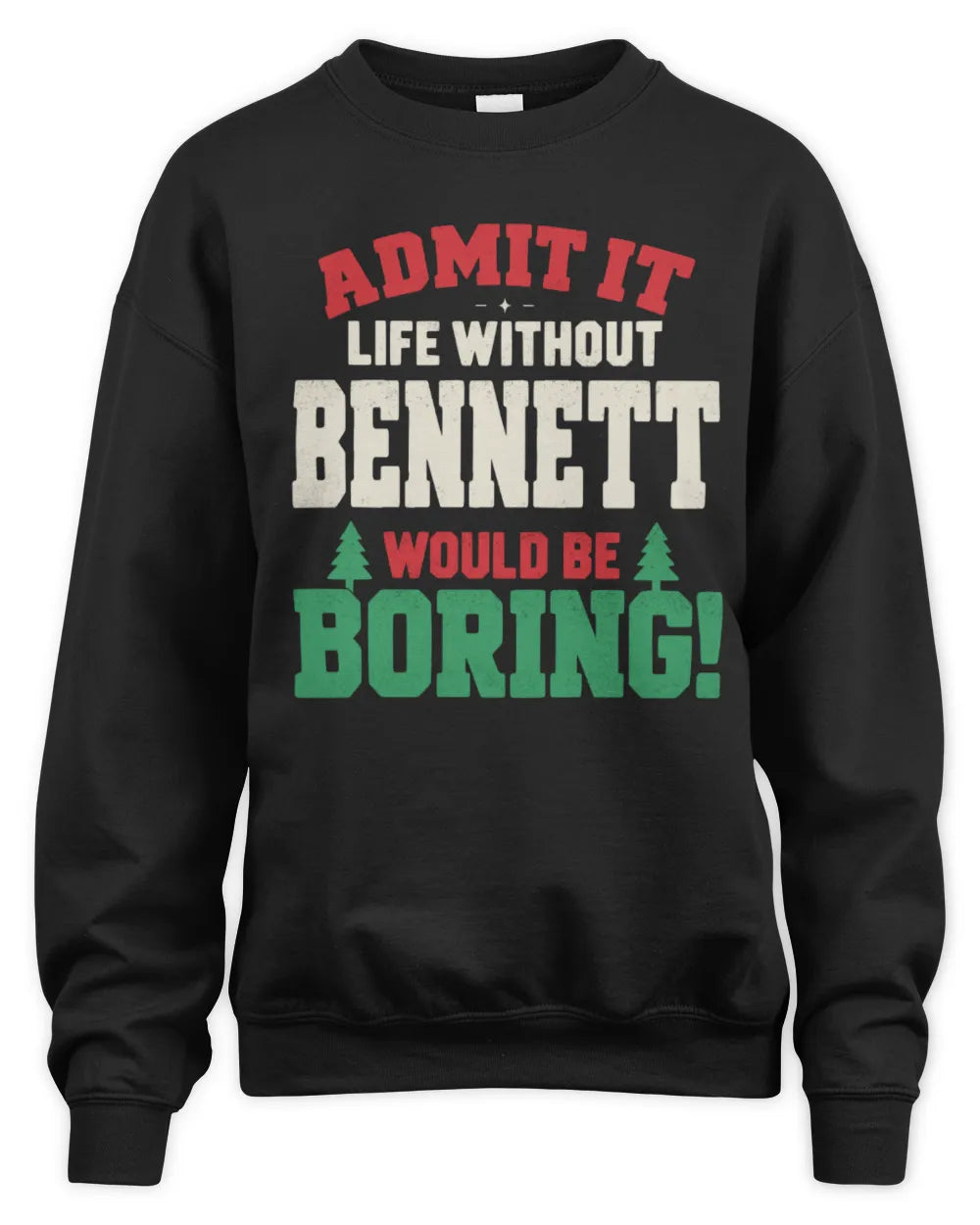 BENNETT P5 TH08 Christmas T-Shirt – “Life Without NAME Would Be Boring” - Unisex Sweatshirt - Black