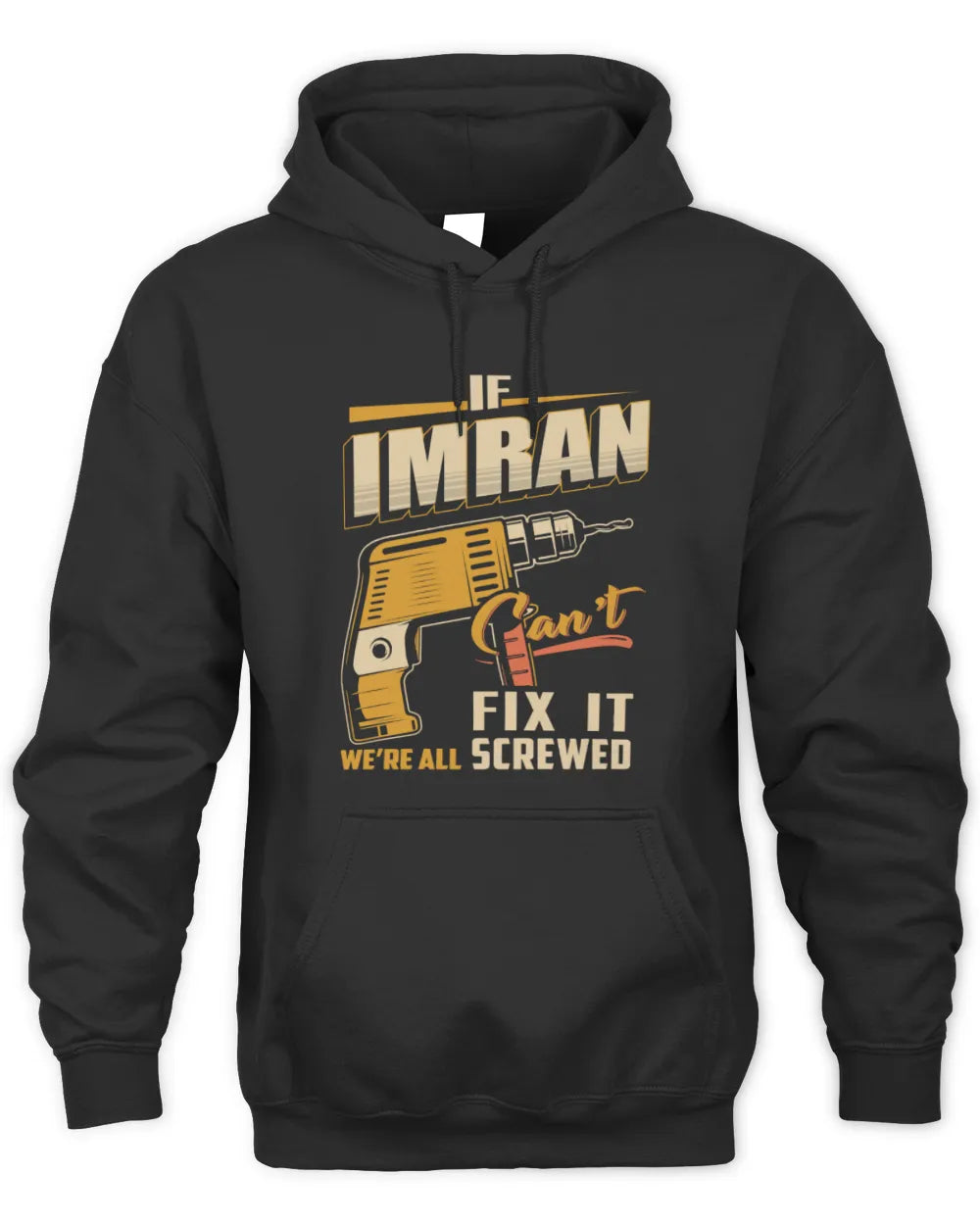 IMRAN TP22-K4-228 - Personalized Handyman T-Shirt “If AARON Can’t Fix It, We’re All Screwed” - Unisex Hoodie - Black