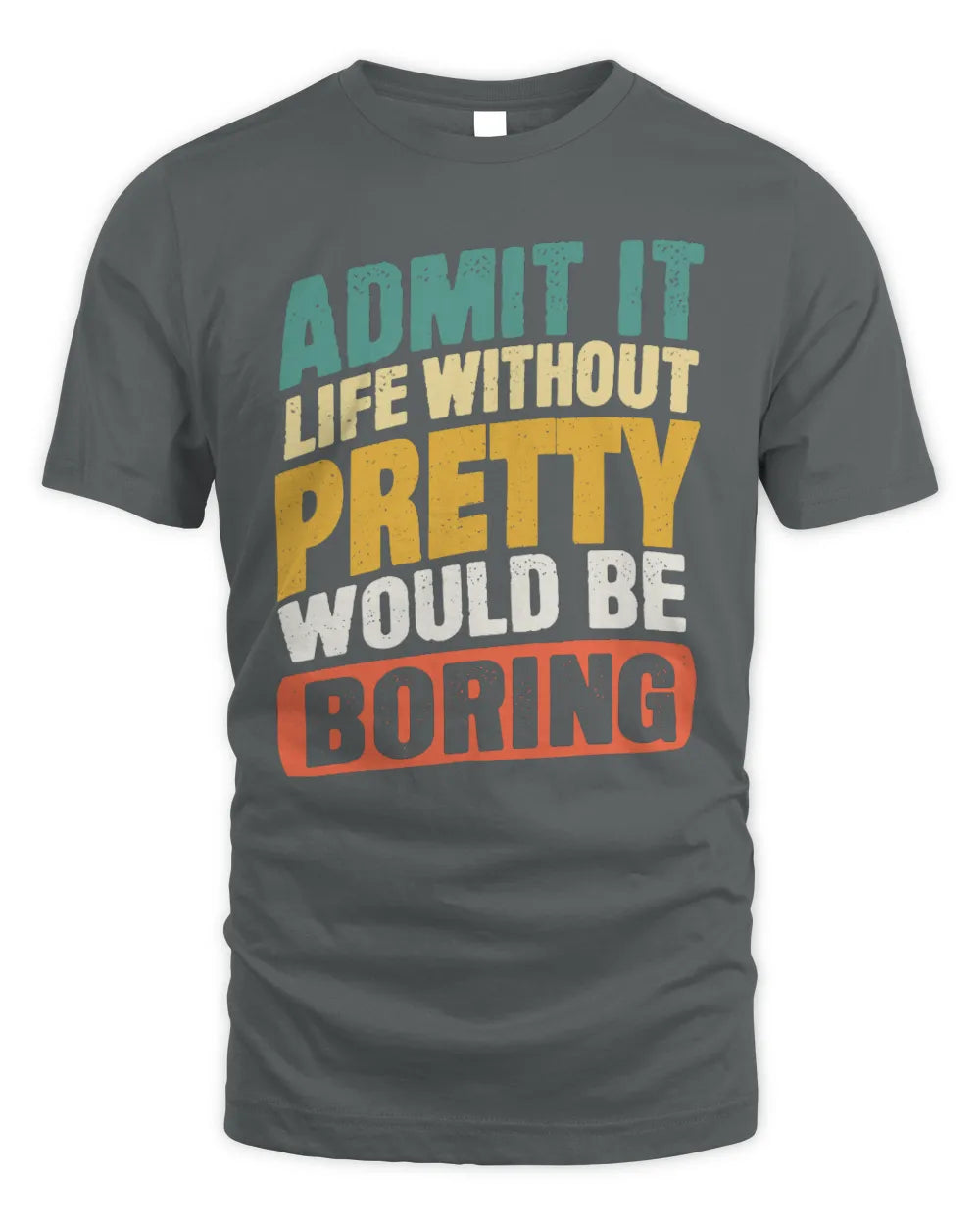 PRETTY TP88-K4-229
Personalized Funny Quote Apparel “Life Without NAME Would Be Boring” - Unisex Standard T-Shirt - Charcoal