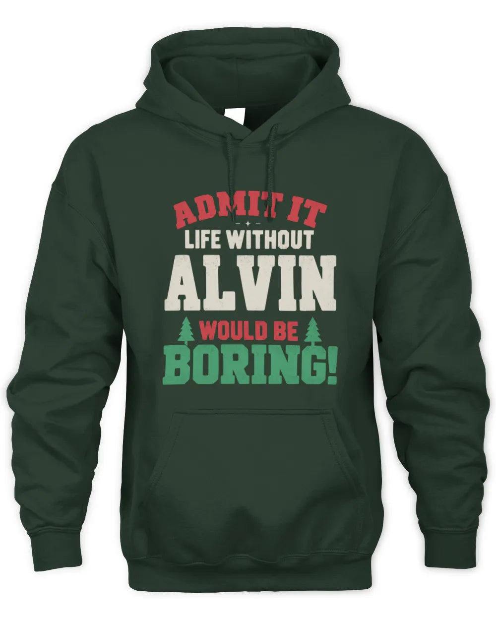 ALVIN P5 TH08 Christmas T-Shirt – “Life Without NAME Would Be Boring” - Unisex Hoodie - Forest Green