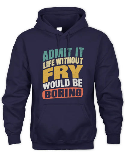 FRY TP88-K4-229
Personalized Funny Quote Apparel “Life Without NAME Would Be Boring” - Unisex Hoodie - Navy